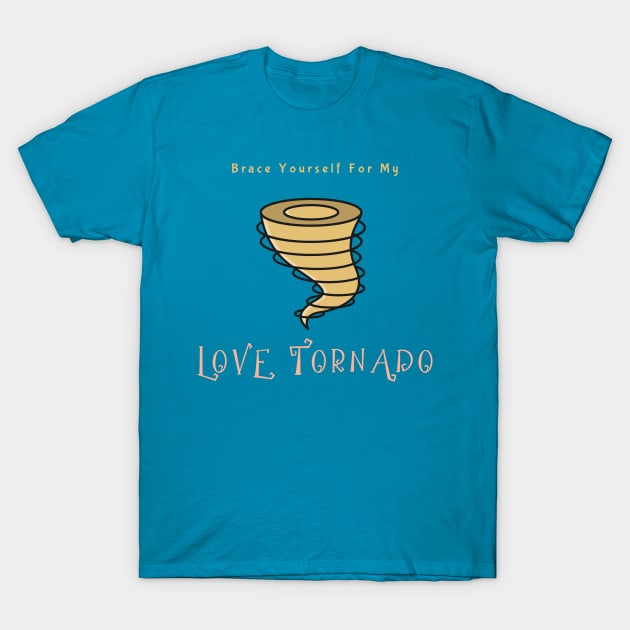 Brace Yourself For My Love Tornado T-Shirt by Oneness Creations